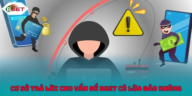 Cơ sở trả lời cho vấn đề BBET có lừa đảo không