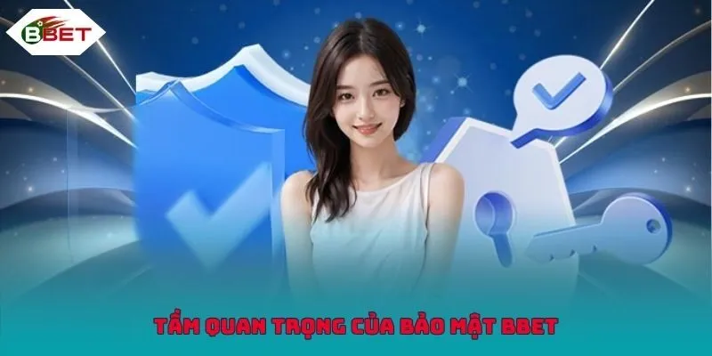 Thông tin về tầm quan trọng của hệ thống bảo mật BBET