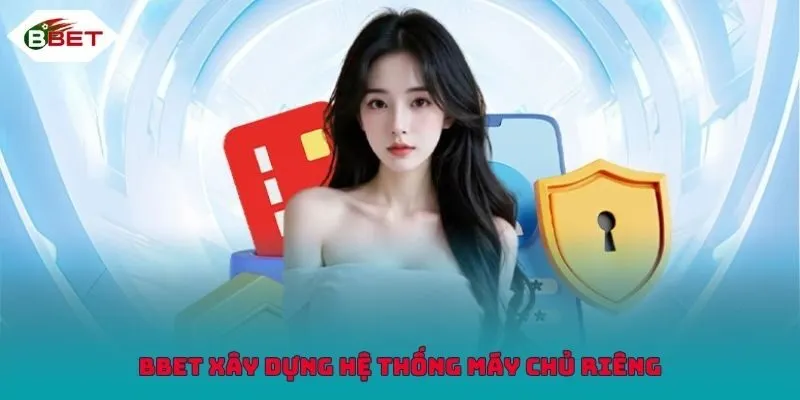 BBET xây dựng hệ thống máy chủ riêng bảo mật tuyệt đối thông tin