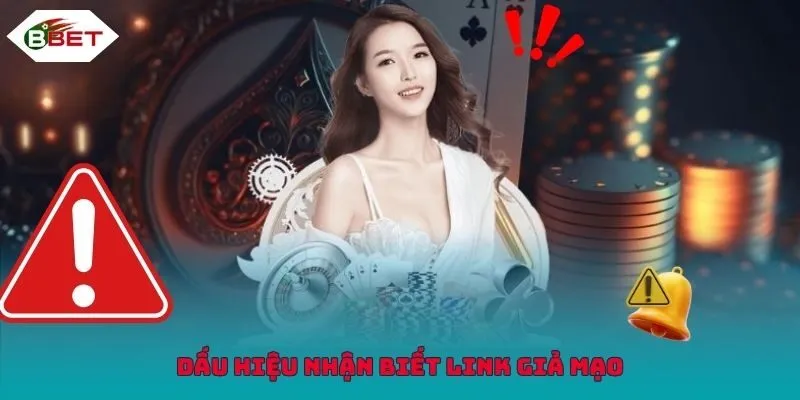 Những dấu hiệu nhận biết chuẩn link vào BBET giả mạo