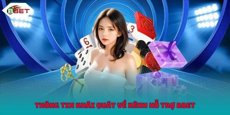 Thông tin khái quát về kênh hỗ trợ BBET