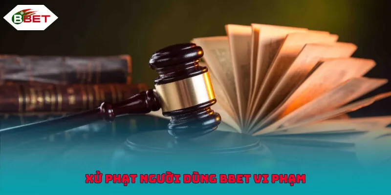 Xử phạt người dùng BBET vi phạm