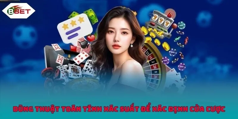 Dùng thuật toán tính xác suất để xác định cửa cược