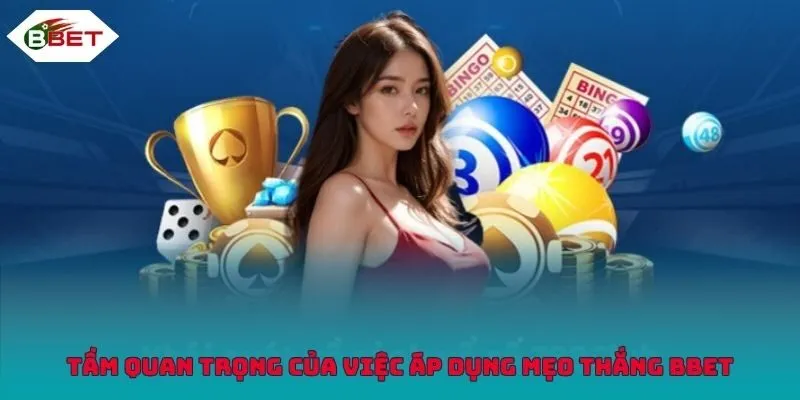 Tầm quan trọng của việc áp dụng mẹo thắng BBET
