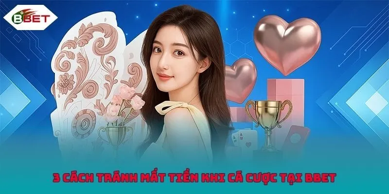 3 cách tránh mất tiền khi cá cược tại BBET