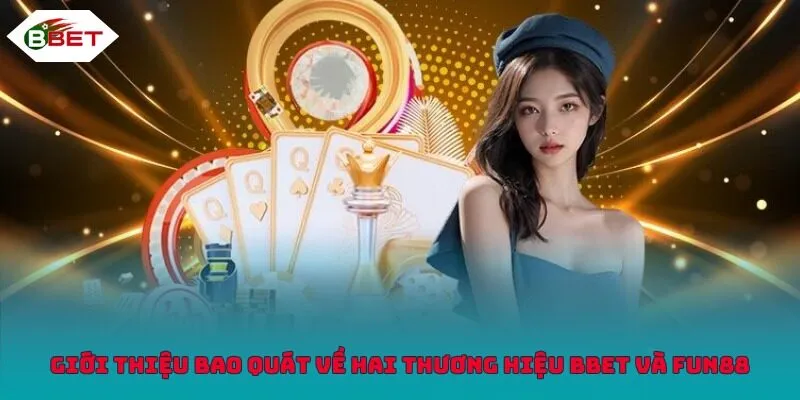 Giới thiệu bao quát về hai thương hiệu BBET và Fun88