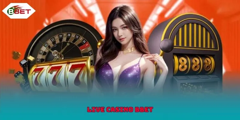 Live Casino là sảnh game rất ăn khách của BBET
